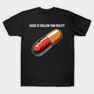 Easier to swallow than reality! v8 T-Shirt